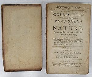 Miscellanea Curiosa. Containing a Collection Of some of the Principal Phaenomena in Nature. Vol. ...