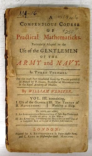 A Compendious Course of Practical Mathematicks. Particularly Adapted to the Use of the Gentlemen ...