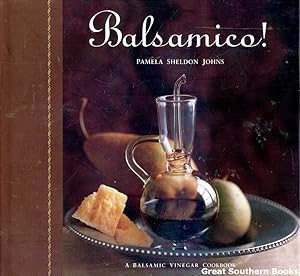 Balsamico!: A Balsamic Vinegar Cookbook