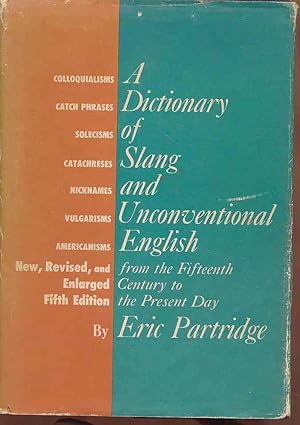 A Dictionary of slang and unconventional English. 2 volumes in 1. Colloquialisms and catch-phrase...