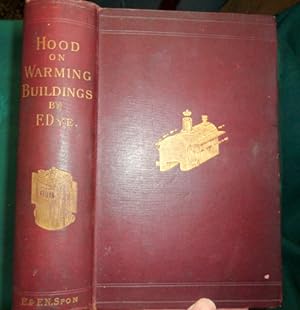 A Practical Treatise Upon Warming Buildings By Hot Water and Upon Heat and Heating Appliances in ...