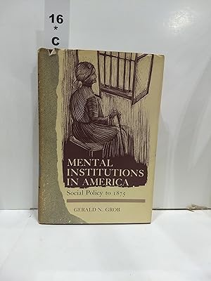 Mental Institutions In America: Social Policy To 1875