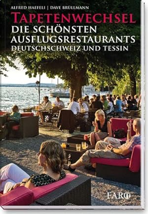 Tapetenwechsel: Die schönsten Ausflugsrestaurants. Deutschschweiz und Tessin