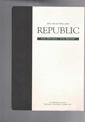 An Australian Republic - The Options - The Report of the Republic Advisory Committee - Volume 1