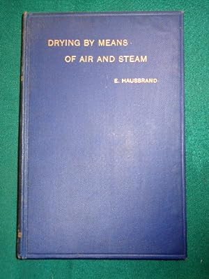 Drying By Means of Air and Steam. Explanations, Formulae and Tables, etc.