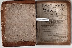 The Faithful Councellor or The Marrow of English Law : In two parts. The first, methodically and ...