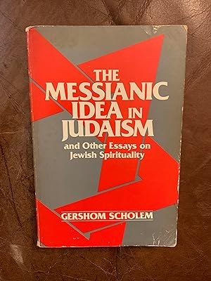 The Messianic Idea in Judaism And Other Essays on Jewish Spirituality