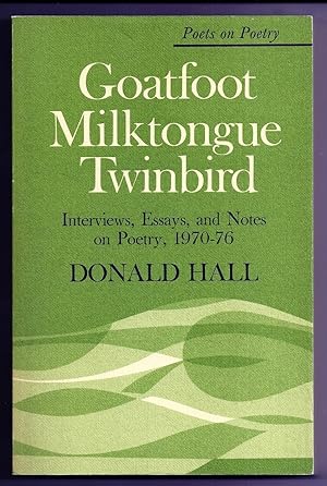 GOATFOOT MILKTONGUE TWINBIRD. INTERVIEWS, ESSAYS, AND NOTES ON POETRY, 1970-76