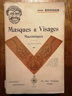 Masques et visages maçonniques Documents inédits 1906 - BIDEGAIN Jean - Violente charge contre la...