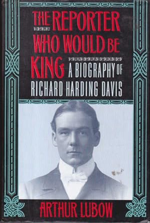 The Reporter Who Would be King: A Biography of Richard Harding Davis