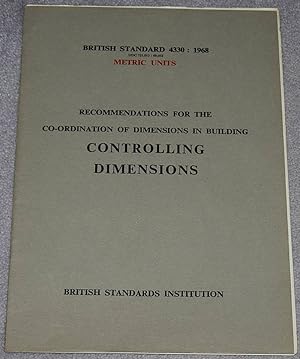 Controlling Dimensions: Recommendations for the Co-ordination of Dimensions in Building BS 4330 :...