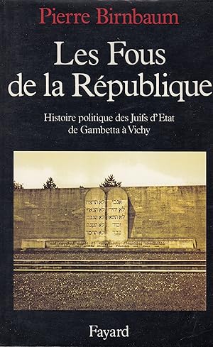 Les fous de la République - Histoire politique des juifs d'état de Gambette à Vichy -