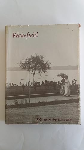 Wakefield: 350 Years by the Lake - An Anniversary History.