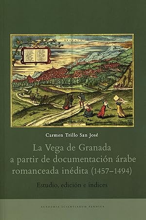 La Vega de Granada a partir de documentación árabe romanceada inédita (1457-1494). Estudio, edici...