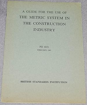 A Guide for the Use of the Metric System in the Construction Industry PD 6031 February 1967