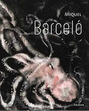 Miquel Barceló : [anlässlich der Ausstellung Miquel Barceló, 12. Dezember 2012 bis 10. März 2013,...