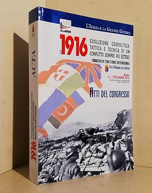 Il 1916 : Evoluzione geopolitica, tattica e tecnica di un conflitto sempre più esteso : congresso...