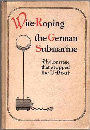 Wire-Roping the German Submarine: The Barrage That Stopped the U-Boat
