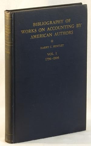 Bibliography of Works on Accounting By American Authors Vol. I: 1796-1900