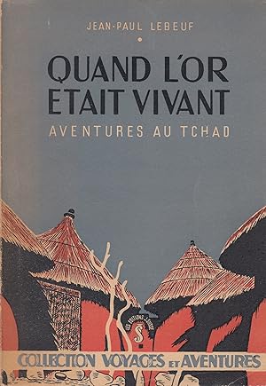 Quand l'or était vivant - Aventures au Tchad -