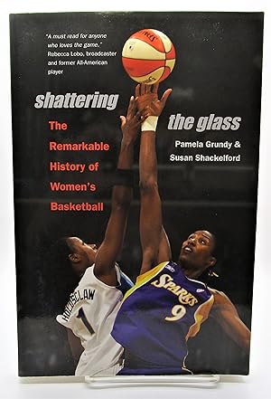 Shattering the Glass: The Remarkable History of Women's Basketball
