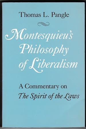Montesquieu's Philosophy of liberalism. A commentary on The Spirit of the Lawes.