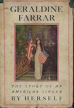 GERALDINE FARRAR: THE STORY OF AN AMERICAN SINGER BY HERSELF