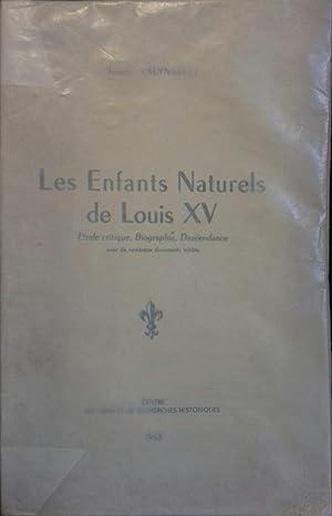 Les enfants naturels de Louis XV. Etude critique, biographie, descendance.