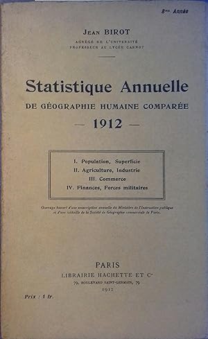 Statistique annuelle de géographie humaine comparée. 1912. Population, superficie, agriculture, i...