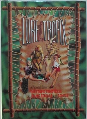 Lure of the Tropix. A Pictorial History of the Tropic Temptress in Films, Serials and Comics