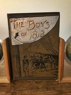 The Boys of 1812 and other Naval Heroes; By James Russell Soley (Author of "The Blockade and The ...