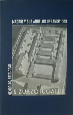 Madrid y Sus Anhelos Urbanisticos: Memorias Ineditas de Secundino Zuazo (1919-1940)