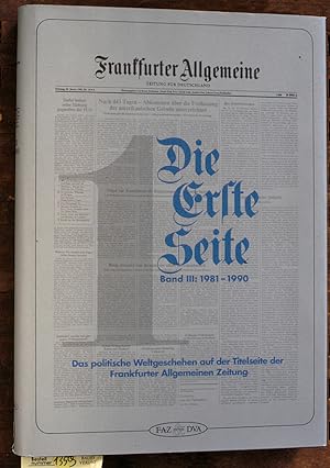 Die erste Seite. Frankfurter Allg. Zeitung. Band III: 1981 - 1990 Das politische Weltgeschehen au...