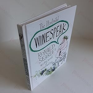 The Illustrated Winespeak : Ronald Searle’s Wicked World of Winetasting