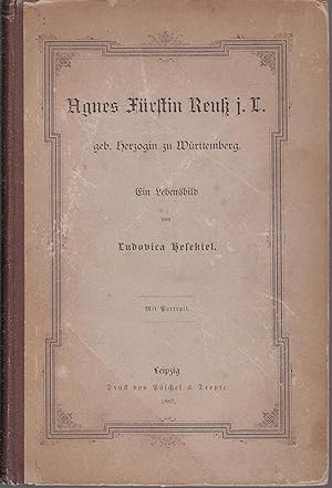 Agnes Fürstin Reuß i. L. geb. Herzogin zu Württemberg. Ein Lebensbild. Mit Ex Libris von J. v. Ci...