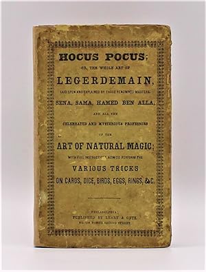 THE WHOLE ART OF LEGERDEMAIN, OR HOCUS POCUS LAID OPEN AND EXPLAINED BY THOSE RENOWNED MASTERS SE...