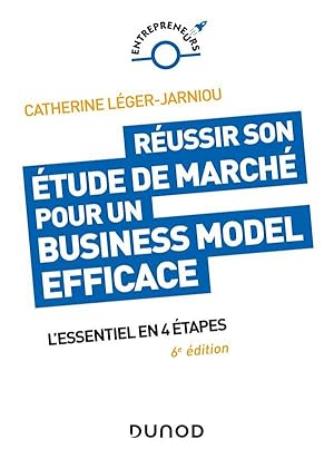 réussir son étude de marché pour un business model efficace ; l'essentiel en 4 étapes (6e édition)
