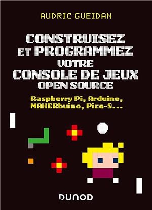 construisez et programmez votre console de jeux open source ; Raspberry Pi, Arduino, MAKERbuino, ...