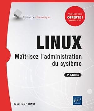 LINUX ; maîtrisez l'administration du système (6e édition)