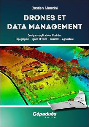 drones et data management ; quelques applications illustrées : topographie, lignes et voies, carr...