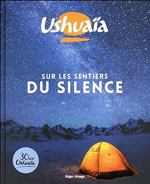 Ushuaïa ; sur les sentiers du silence ; 30 ans Ushuaïa