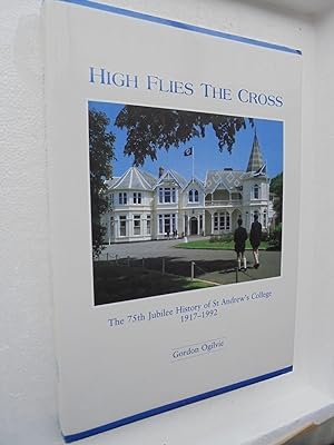 SIGNED. High Flies the Cross: The 75th Jubilee History of St Andrew's College, Christchurch, New ...