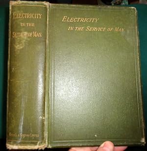 Electricity in the Service of Man. A Popular and Practical Treatise on the Applications of Electr...