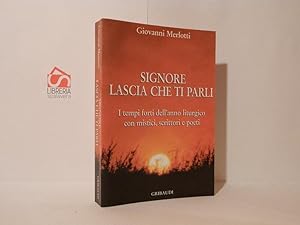 Signore, lascia che ti parli : i tempi forti dell'anno liturgico con mistici, scrittori e poeti