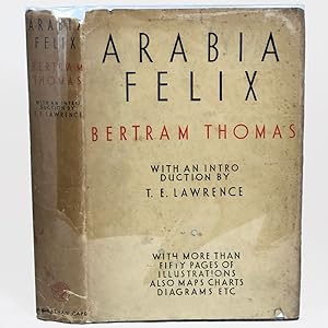 Arabia Felix: Across the Empty Quarter of Arabia. With a Foreword by T.E. Lawrence.