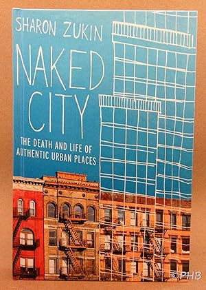 Naked City: The Death and Life of Authentic Urban Places