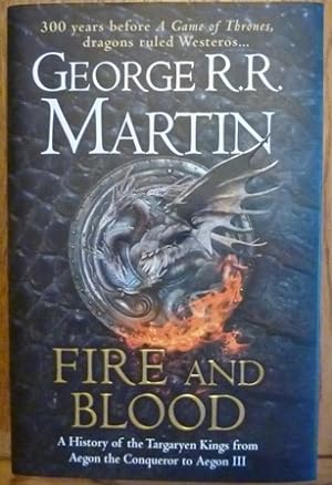 Fire and Blood: 300 Years Before A Game of Thrones (A Targaryen History) (A Song of Ice and Fire)...
