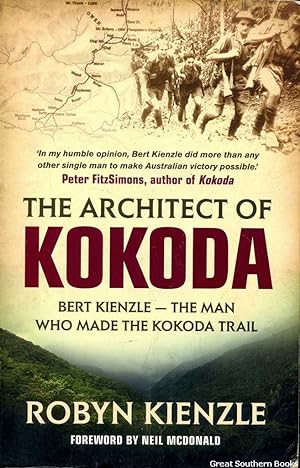 The Architect of Kokoda: Bert Kienzle - The Man Who Made the Kokoda Trail
