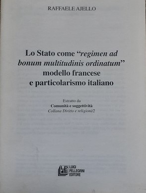 LO STATO COME REGIMEN AD BONUS MULTITUDINIS ORDINATUM MODELLO FRANCESE E PARTICOLARISMO ITALIANO,