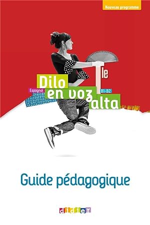dilo en voz alta : espagnol ; terminale ; guide pédagogique ; B1>B2 (édition 2020)